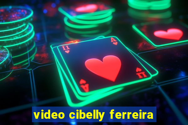 video cibelly ferreira